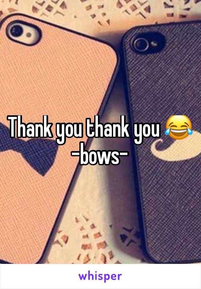 Thank you thank you 😂
-bows-