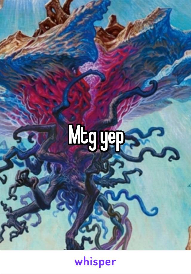 Mtg yep