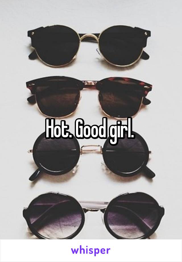 Hot. Good girl. 