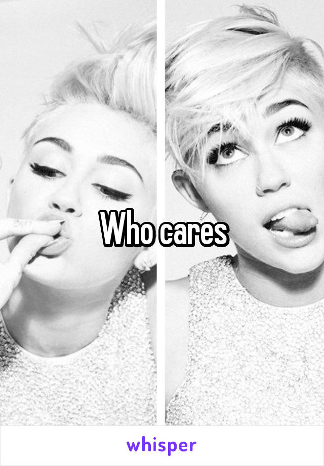 Who cares