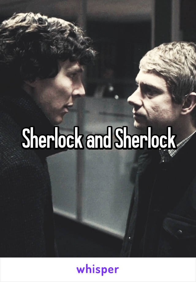 Sherlock and Sherlock