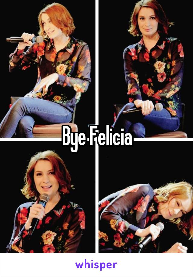 Bye Felicia