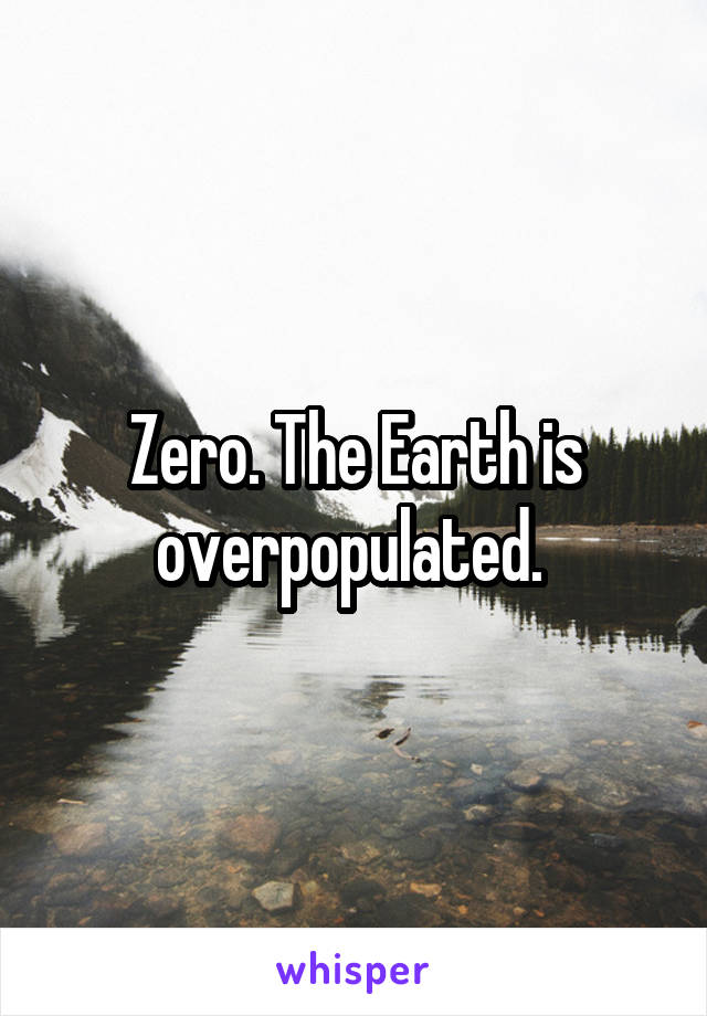 Zero. The Earth is overpopulated. 