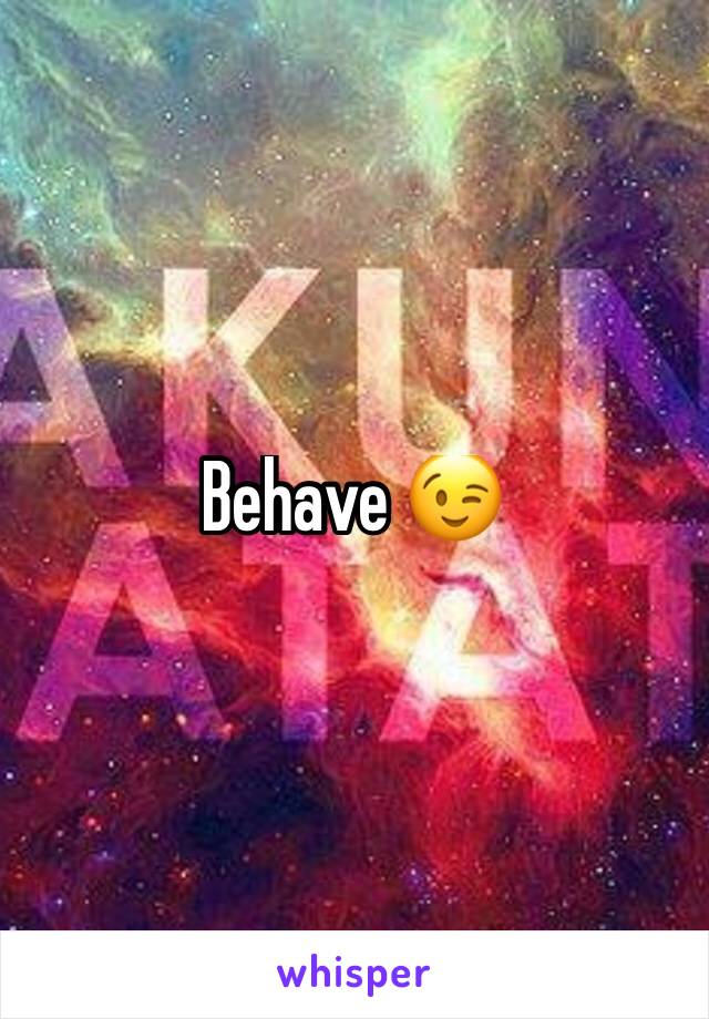 Behave 😉