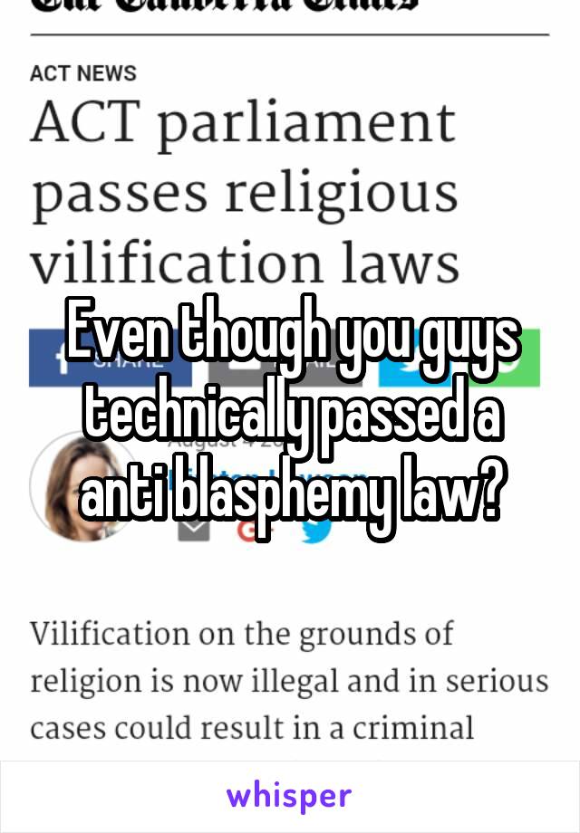 Even though you guys technically passed a anti blasphemy law?