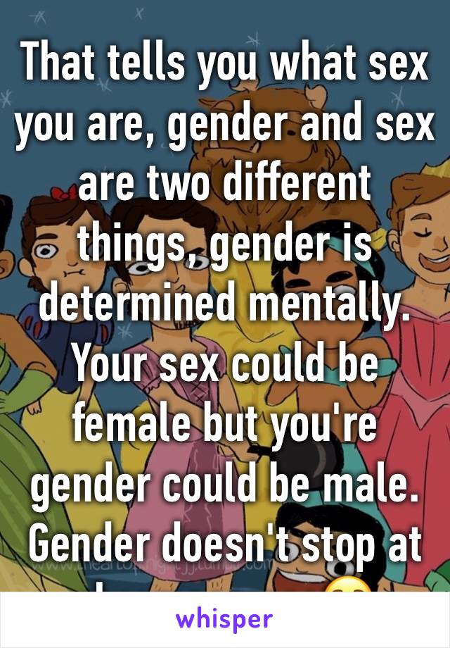 That tells you what sex you are, gender and sex are two different things, gender is determined mentally. Your sex could be female but you're gender could be male. Gender doesn't stop at chromosomes☺️