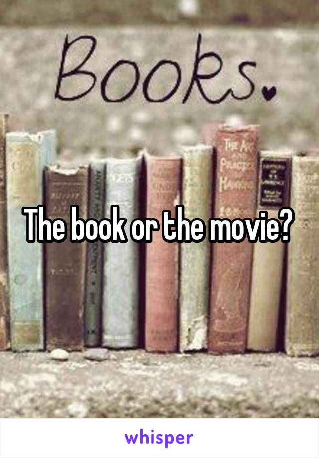 The book or the movie? 