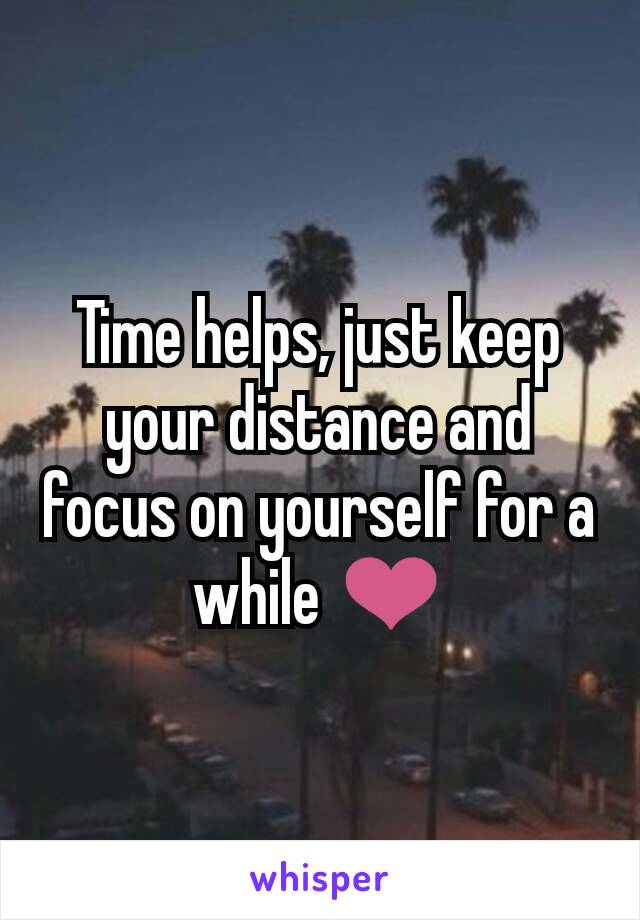 Time helps, just keep your distance and focus on yourself for a while ❤