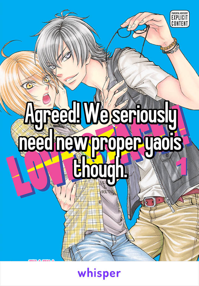 Agreed! We seriously need new proper yaois though.