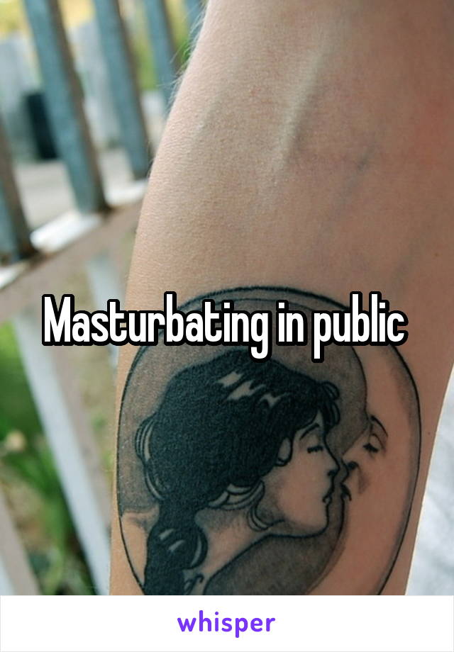 Masturbating in public 