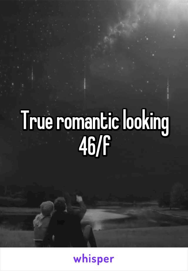 True romantic looking 46/f