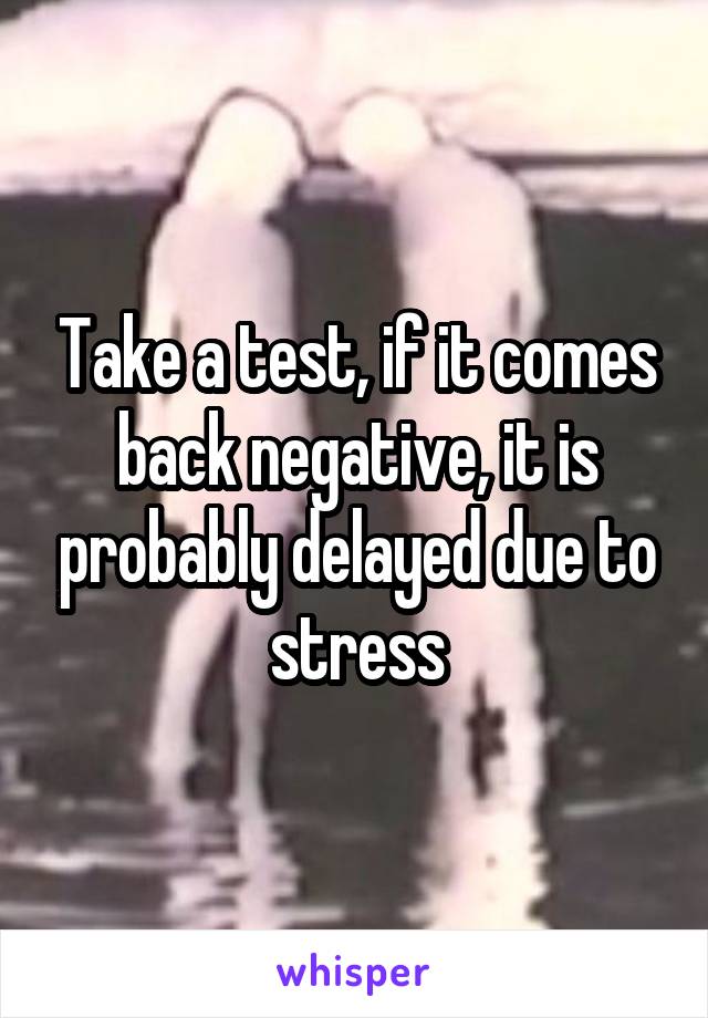 Take a test, if it comes back negative, it is probably delayed due to stress