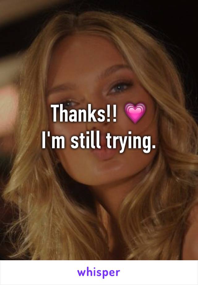 Thanks!! 💗
I'm still trying.