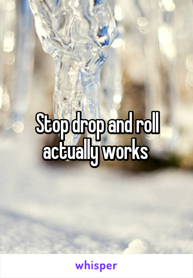 Stop drop and roll actually works 