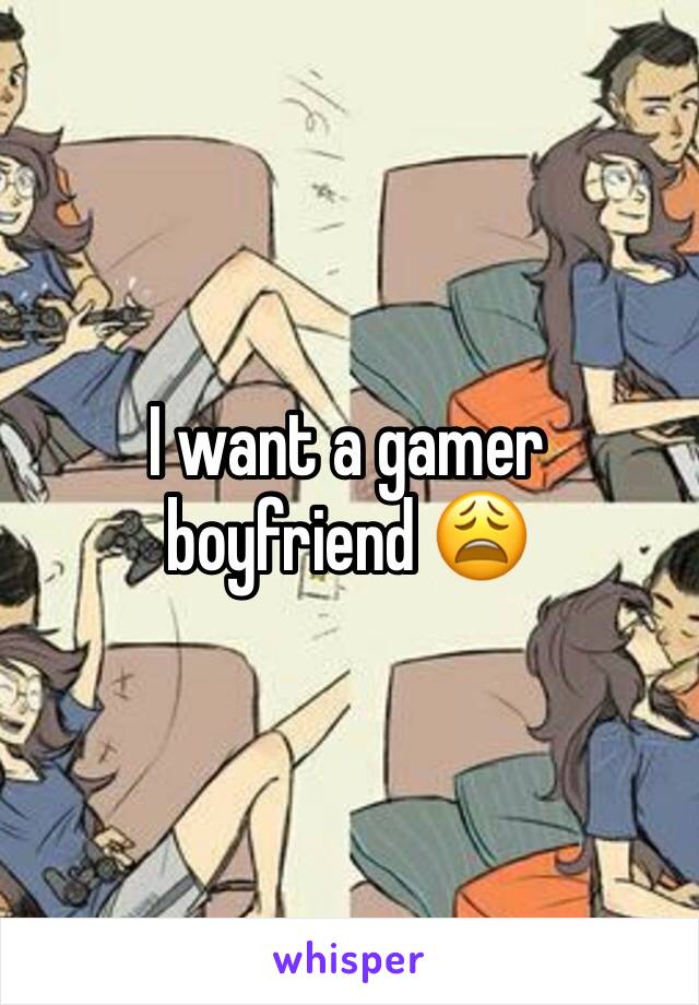 I want a gamer boyfriend 😩