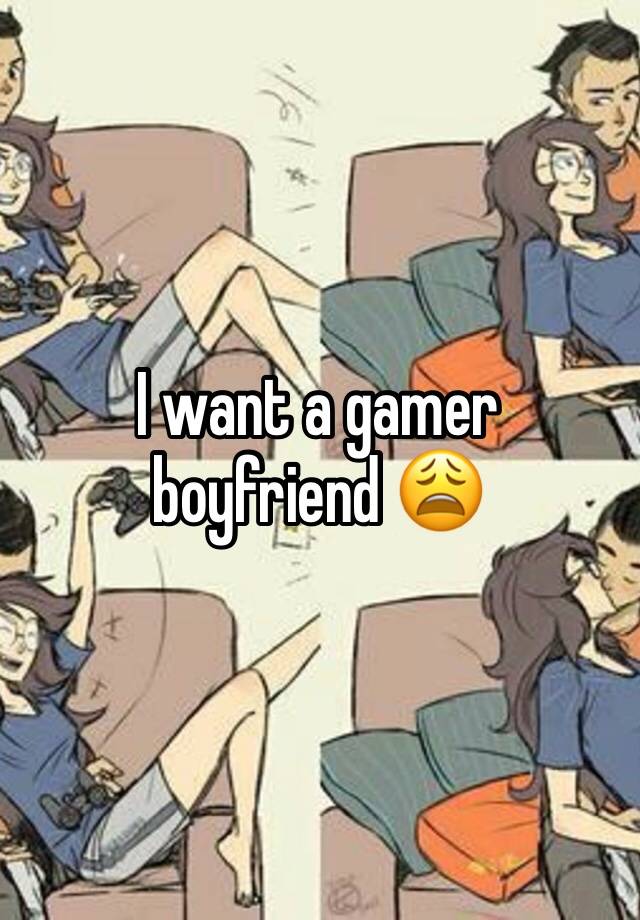 I want a gamer boyfriend 😩