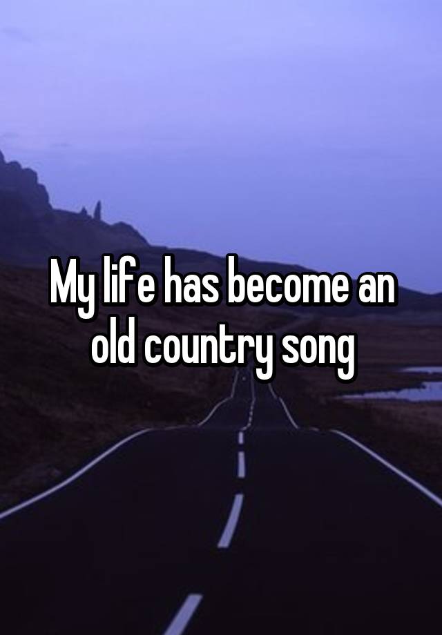 my-life-has-become-an-old-country-song