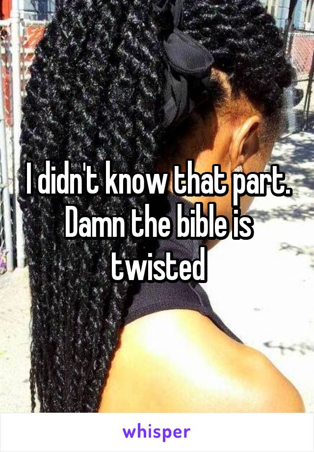 I didn't know that part. Damn the bible is twisted