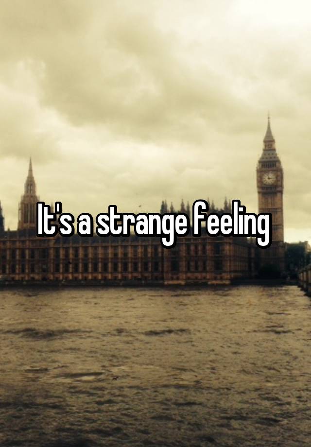 it-s-a-strange-feeling