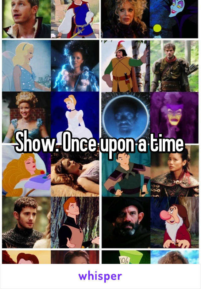 Show. Once upon a time 