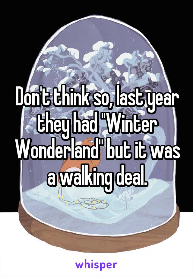 Don't think so, last year they had "Winter Wonderland" but it was a walking deal.