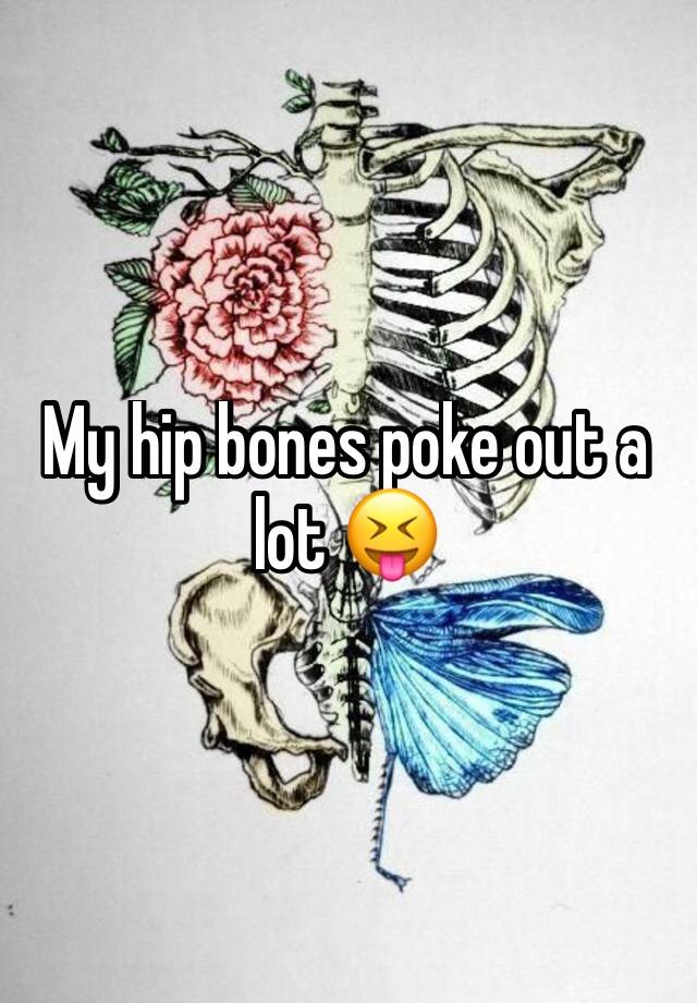 my-hip-bones-poke-out-a-lot