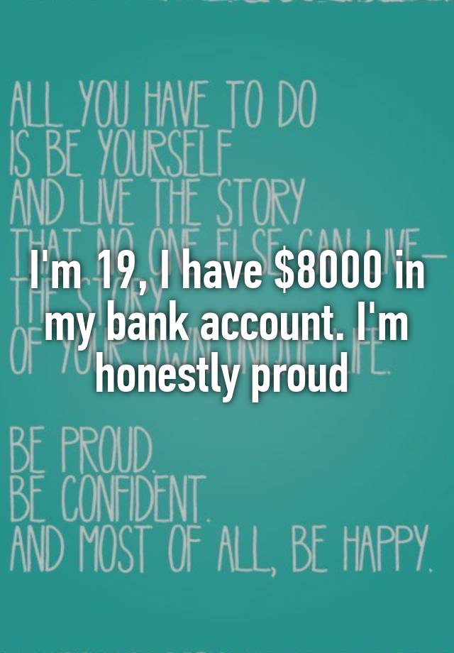 i-m-19-i-have-8000-in-my-bank-account-i-m-honestly-proud