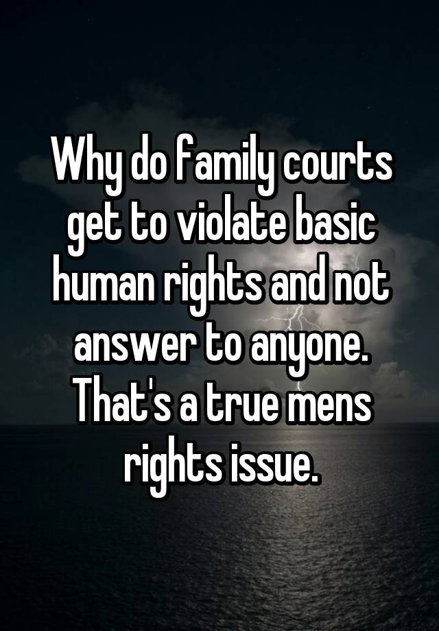 why-do-family-courts-get-to-violate-basic-human-rights-and-not-answer