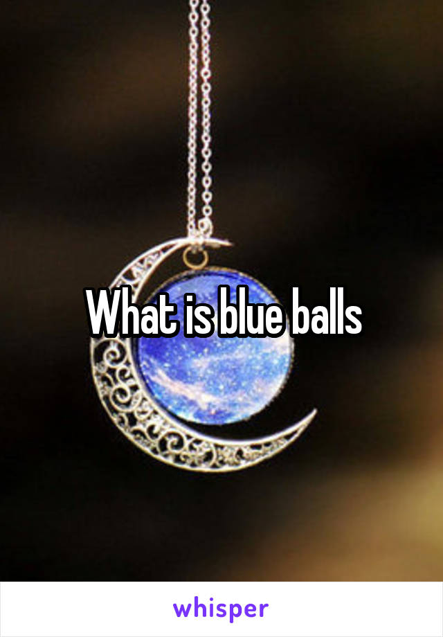 What is blue balls