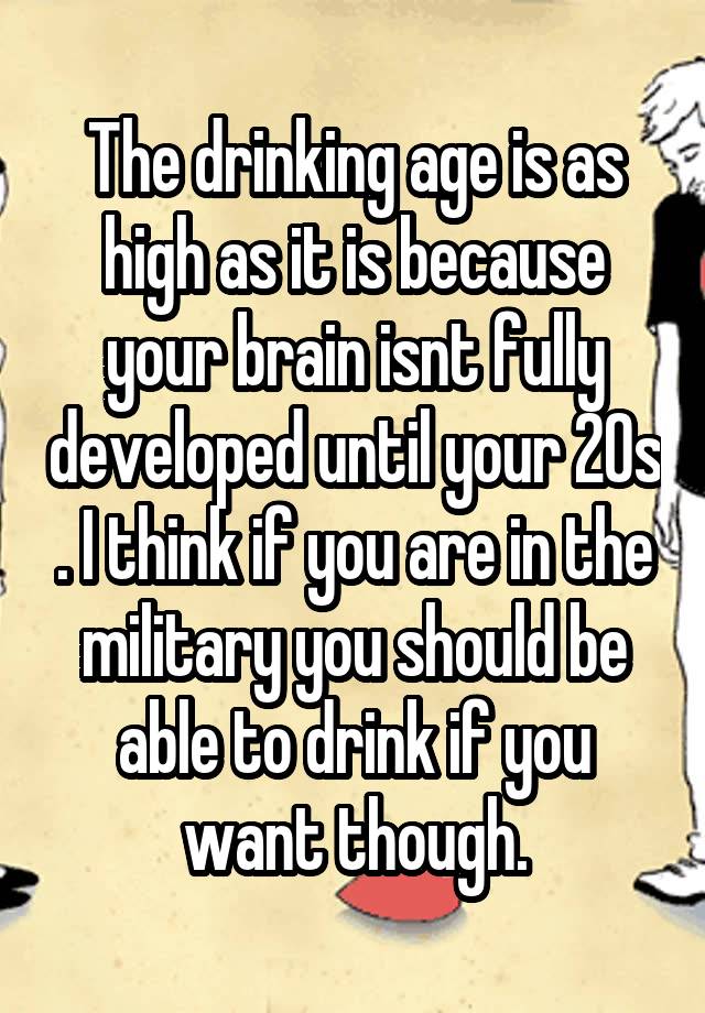 the-drinking-age-is-as-high-as-it-is-because-your-brain-isnt-fully