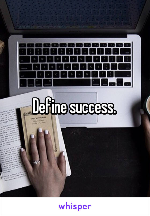 Define success. 