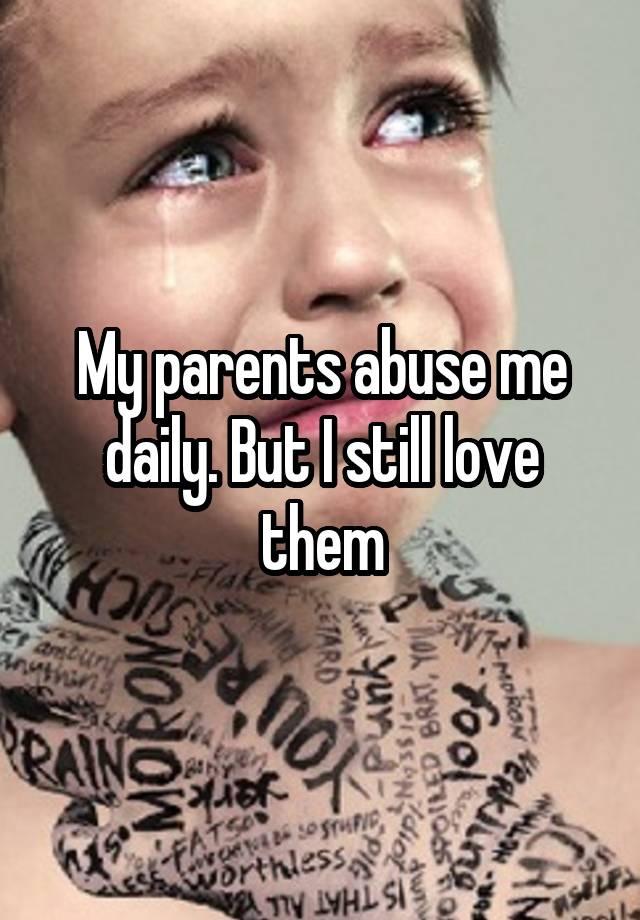 my-parents-abuse-me-daily-but-i-still-love-them