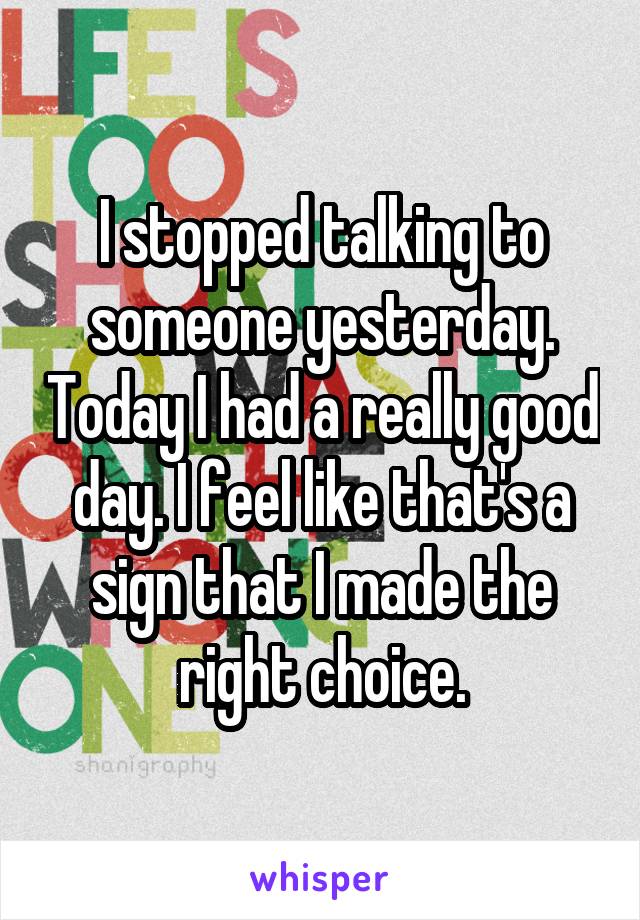 i-stopped-talking-to-someone-yesterday-today-i-had-a-really-good-day