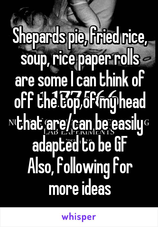 Shepards pie, fried rice, soup, rice paper rolls are some I can think of off the top of my head that are/can be easily adapted to be GF
Also, following for more ideas