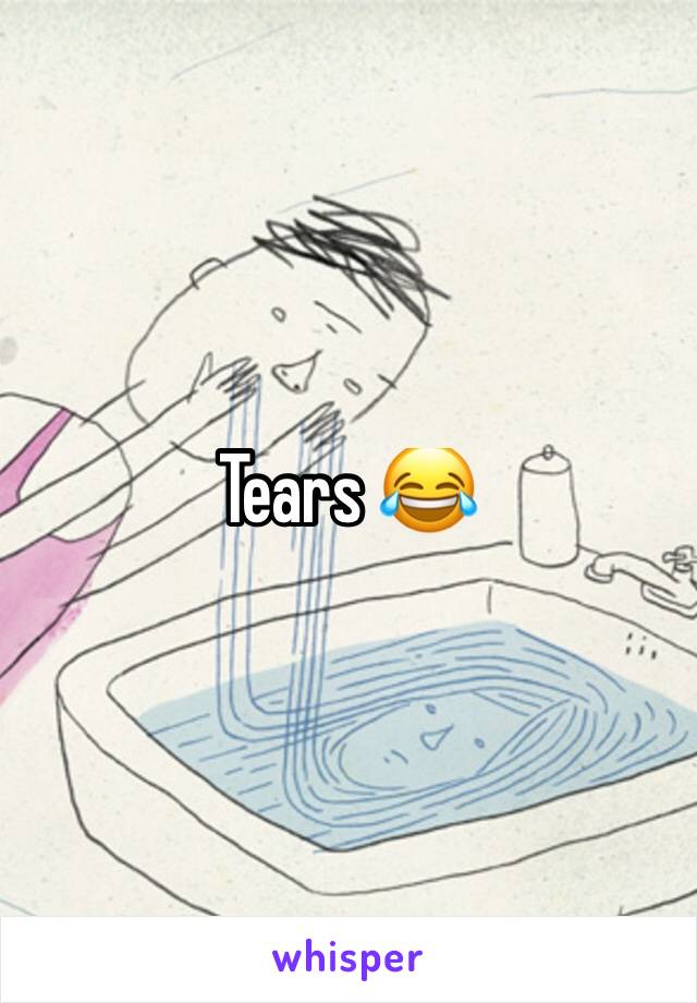 Tears 😂