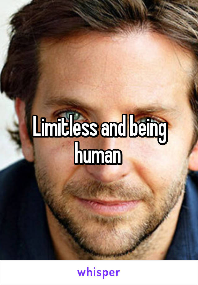 Limitless and being human 