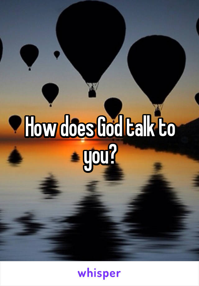 How does God talk to you?