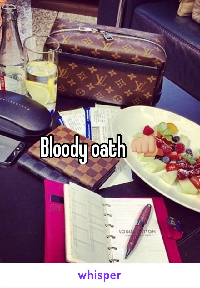Bloody oath 👊🏼