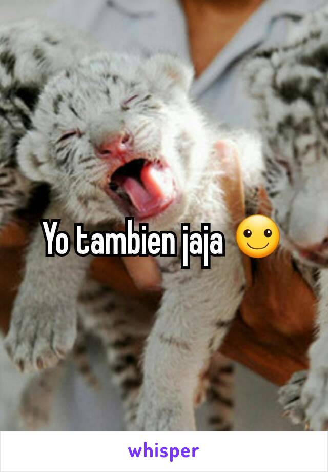 Yo tambien jaja ☺