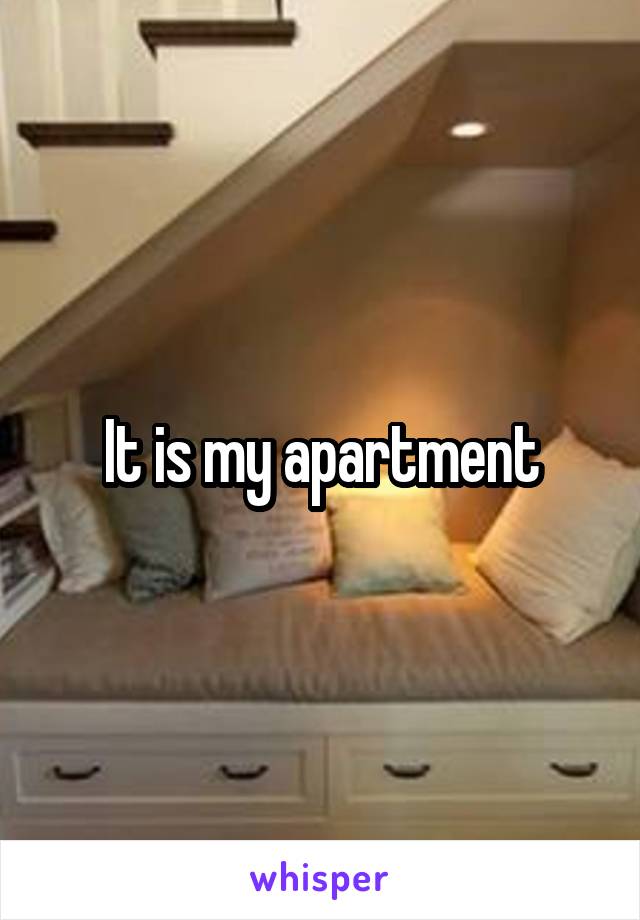 It is my apartment