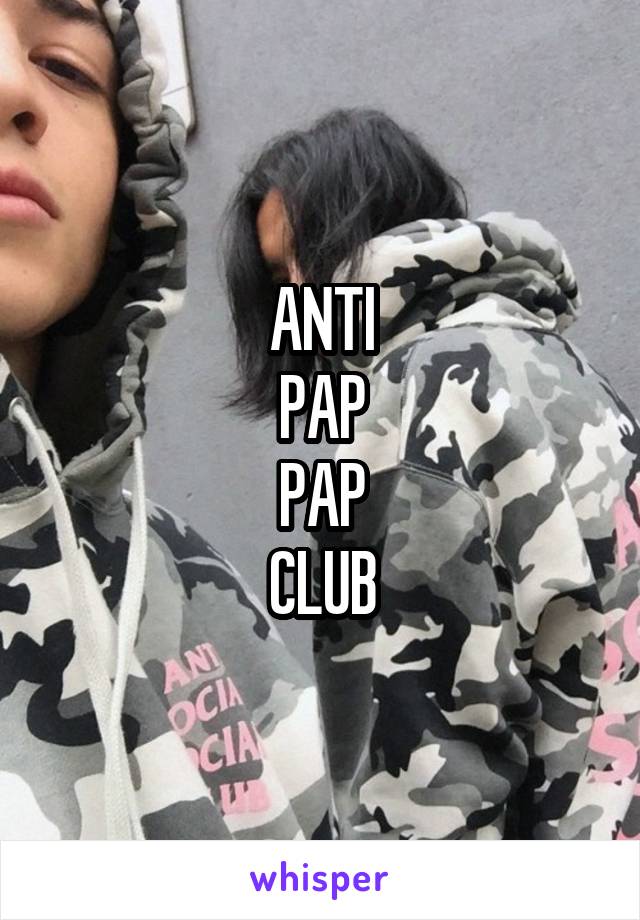 ANTI
PAP
PAP
CLUB