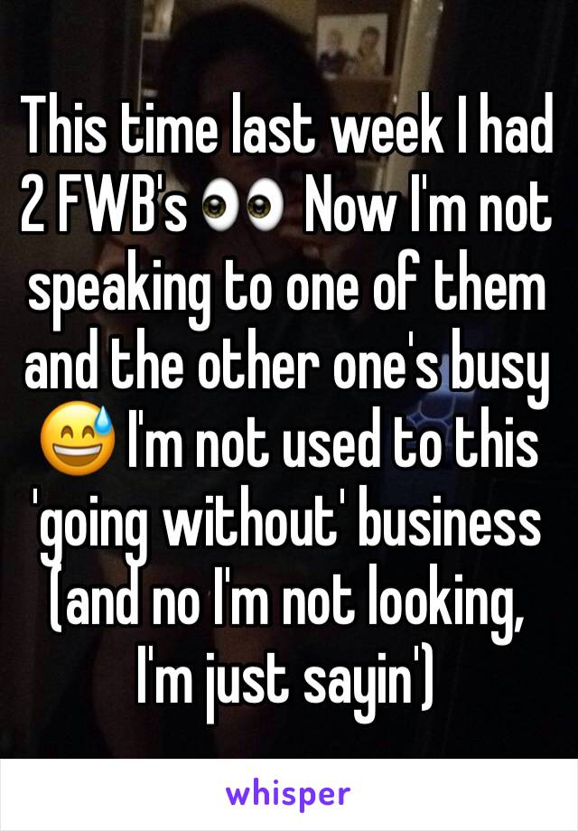 This time last week I had 2 FWB's 👀  Now I'm not speaking to one of them and the other one's busy 😅 I'm not used to this 'going without' business (and no I'm not looking, I'm just sayin')