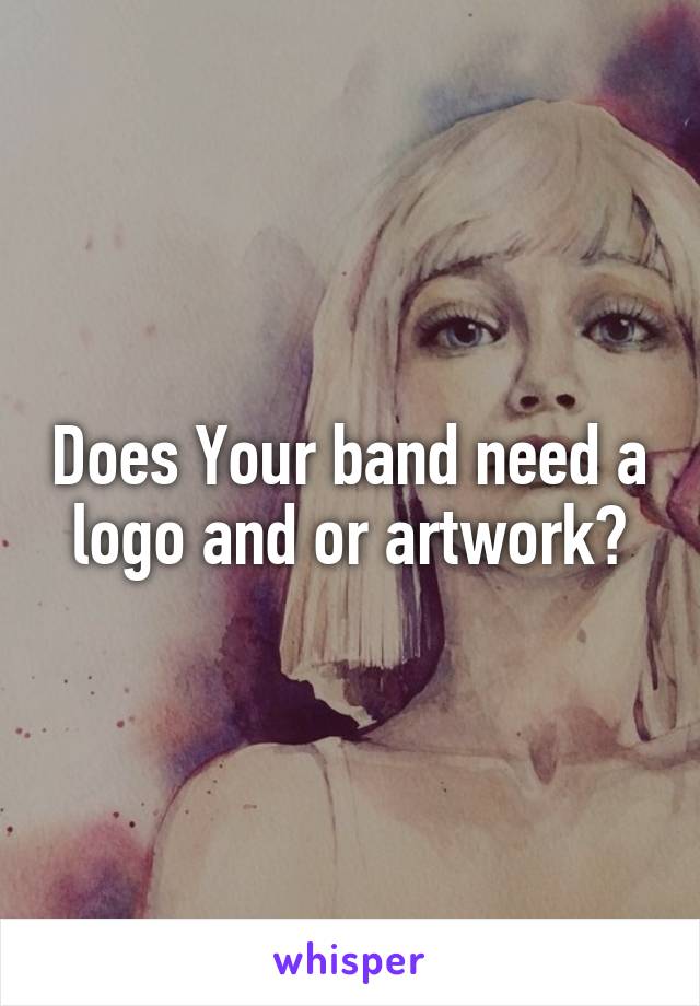 Does Your band need a logo and or artwork?