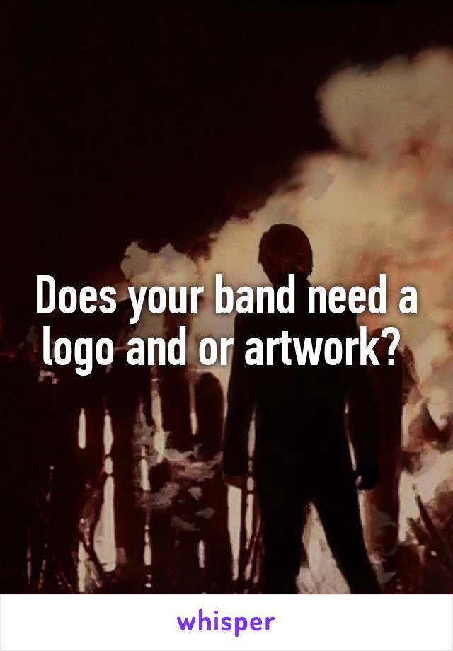 Does your band need a logo and or artwork? 