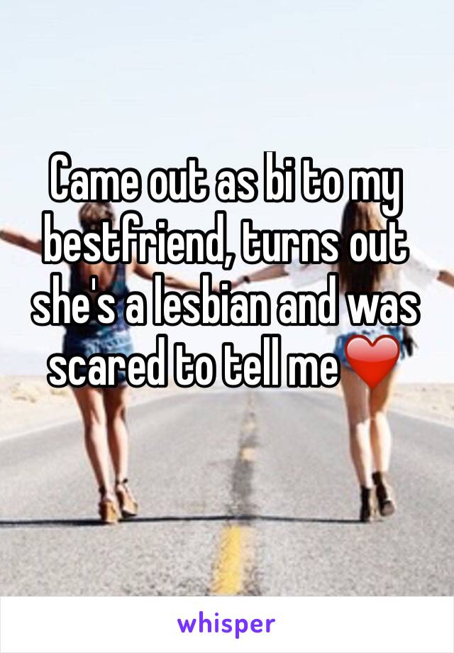 Came out as bi to my bestfriend, turns out she's a lesbian and was scared to tell me❤️