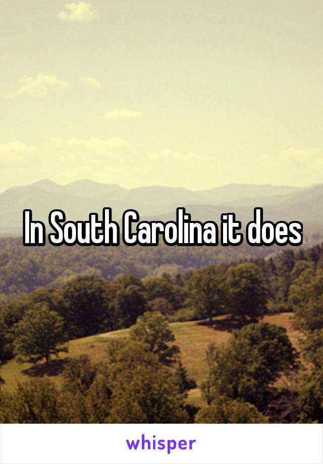 In South Carolina it does