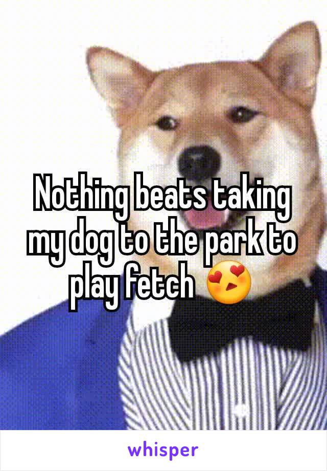 Nothing beats taking my dog to the park to play fetch 😍