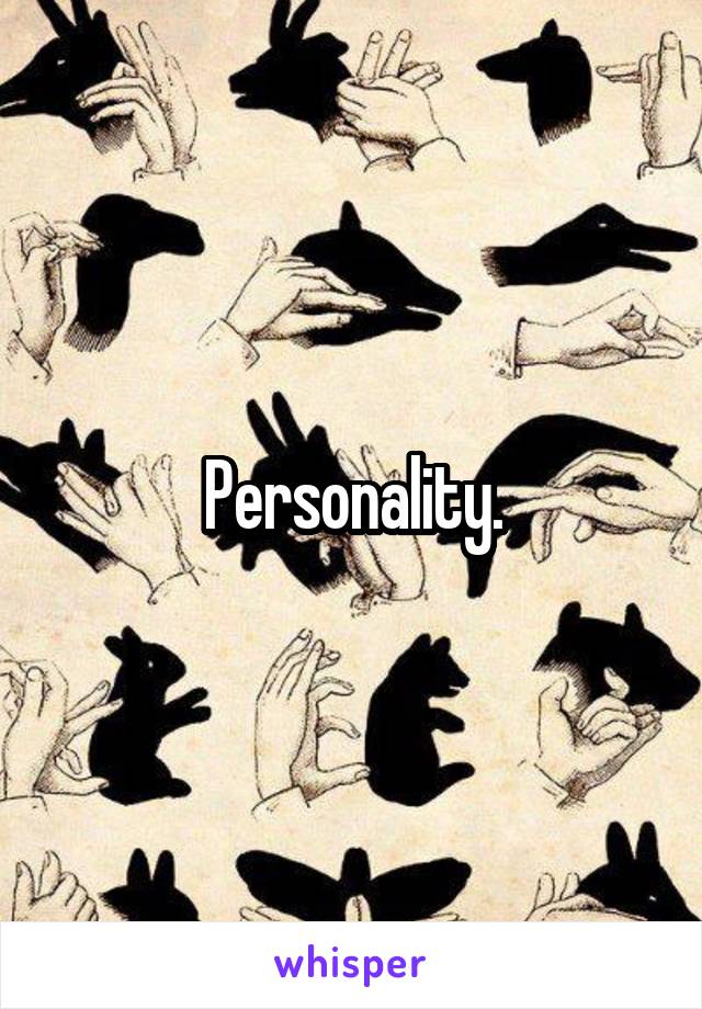 Personality.