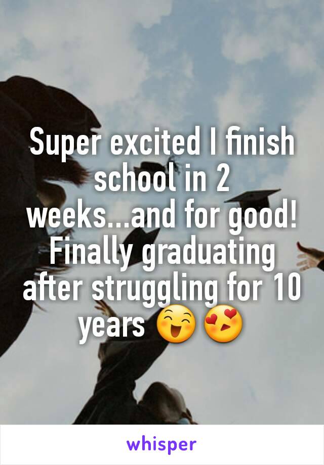 Super excited I finish school in 2 weeks...and for good! Finally graduating after struggling for 10 years 😄😍