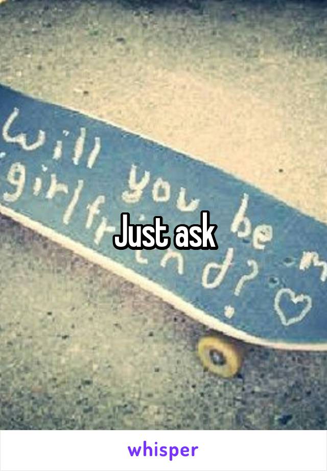 Just ask